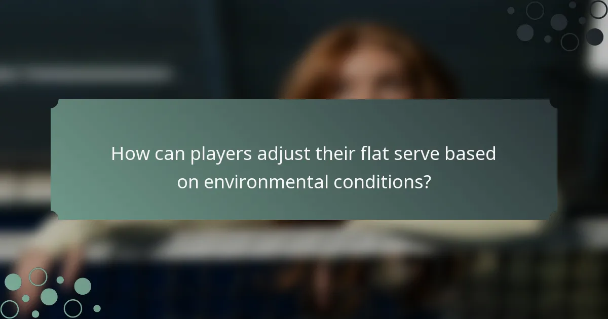 How can players adjust their flat serve based on environmental conditions?