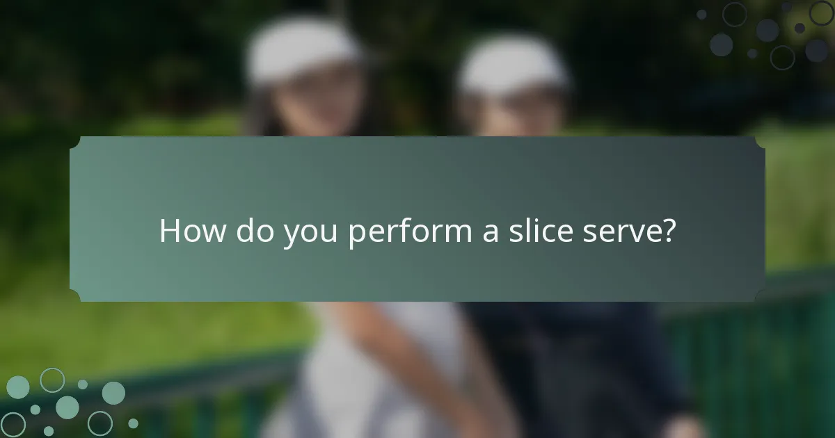 How do you perform a slice serve?