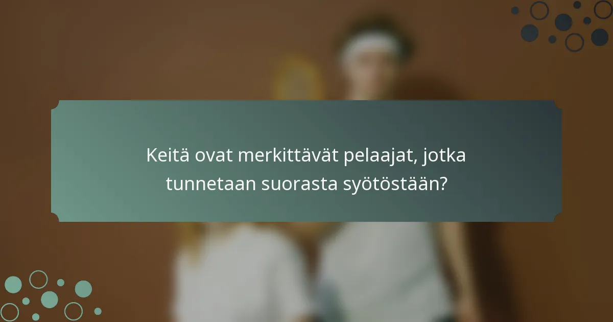Keitä ovat merkittävät pelaajat, jotka tunnetaan suorasta syötöstään?