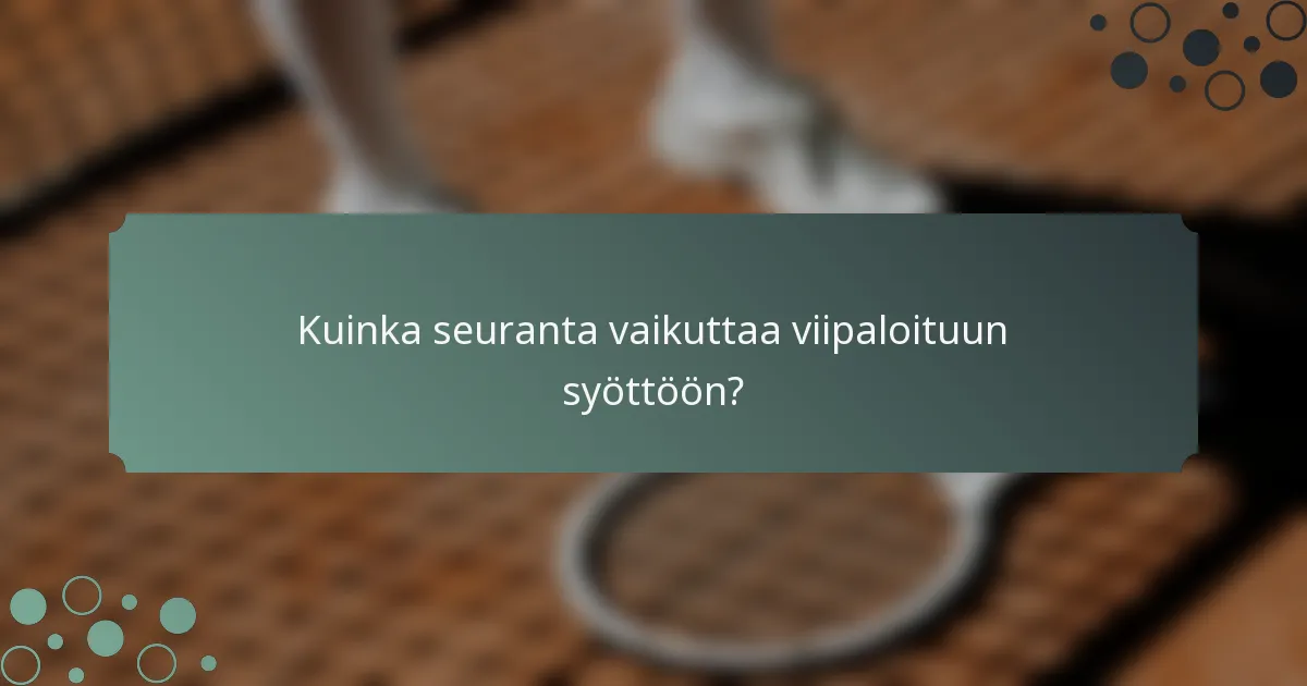 Kuinka seuranta vaikuttaa viipaloituun syöttöön?