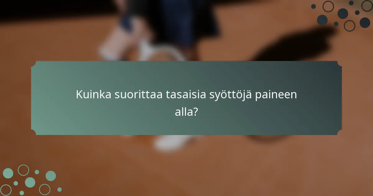 Kuinka suorittaa tasaisia syöttöjä paineen alla?