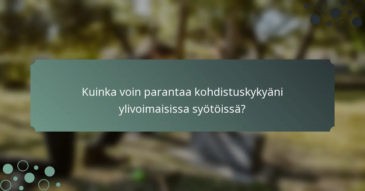 Kuinka voin parantaa kohdistuskykyäni ylivoimaisissa syötöissä?