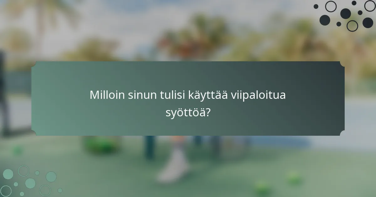Milloin sinun tulisi käyttää viipaloitua syöttöä?
