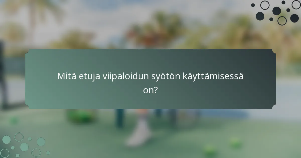Mitä etuja viipaloidun syötön käyttämisessä on?