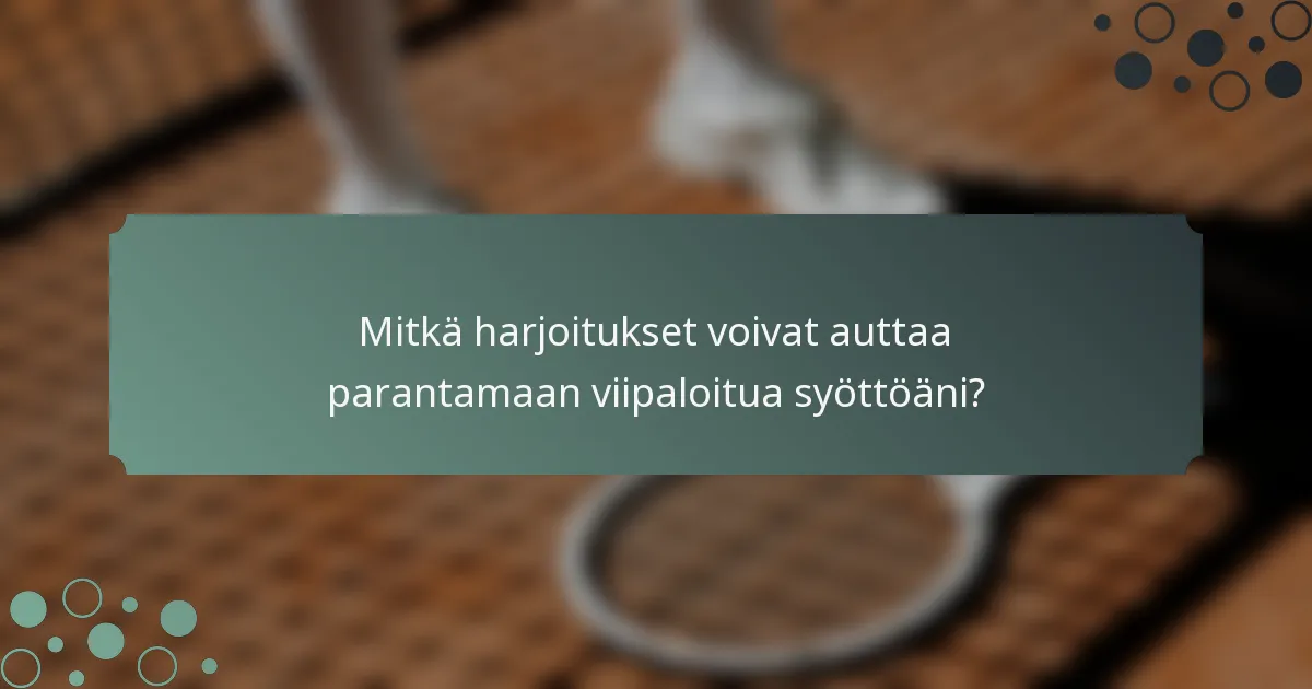 Mitkä harjoitukset voivat auttaa parantamaan viipaloitua syöttöäni?