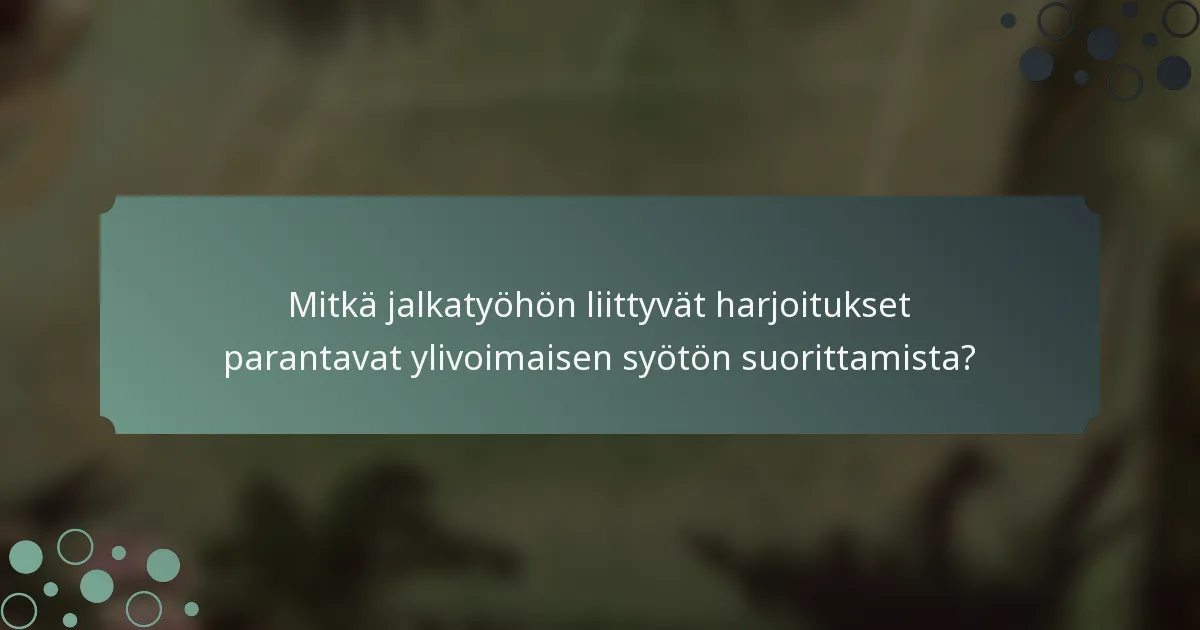Mitkä jalkatyöhön liittyvät harjoitukset parantavat ylivoimaisen syötön suorittamista?
