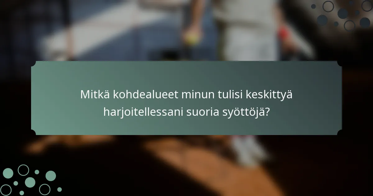 Mitkä kohdealueet minun tulisi keskittyä harjoitellessani suoria syöttöjä?