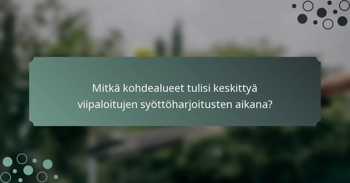 Mitkä kohdealueet tulisi keskittyä viipaloitujen syöttöharjoitusten aikana?