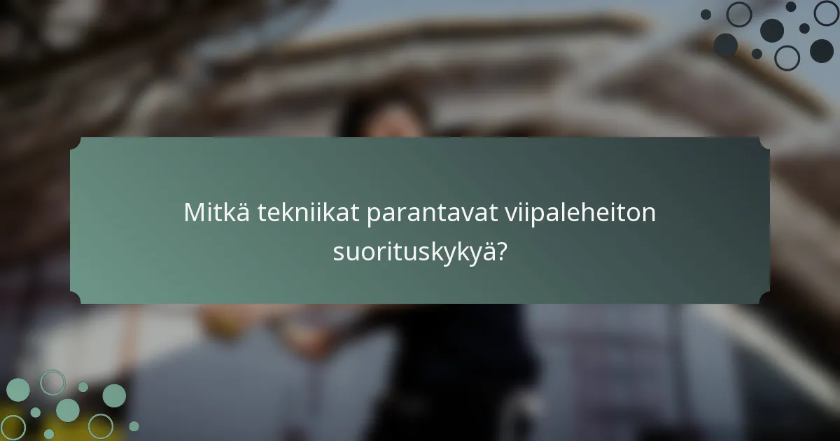 Mitkä tekniikat parantavat viipaleheiton suorituskykyä?